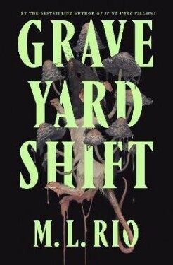 Graveyard Shift: the highly anticipated new book by the author of the BookTok sensation If We Were Villains - M. L. Rio