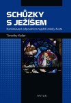 Schůzky s Ježíšem - Neočekávané odpovědi na největší otázky života - Timothy Keller