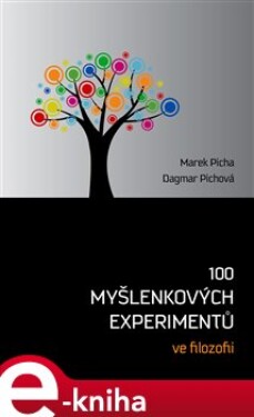 100 myšlenkových experimentů ve filozofii - Marek Picha, Dagmar Pichova e-kniha