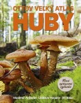 Ottov veľký atlas Huby - Jiří Baier; Vladimír Antonín; Ladislav Hagara