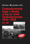 Československé legie Rusku boj za vznik Československa 1914-1918 IV.díl Victor Miroslav Fic