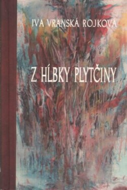 Z hĺbky plytčiny - Iva Vranská Rojková