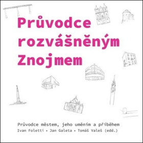 Průvodce rozvášněným Znojmem - Průvodce městem, jeho uměním a příběhem - Ivan Foletti