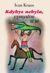 Kdybys nebyla, vymyslím si tě - Ivan Kraus