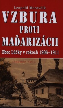Vzbura proti maďarizácii Leopold Moravčík