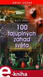100 tajuplných záhad světa Matt Lamy