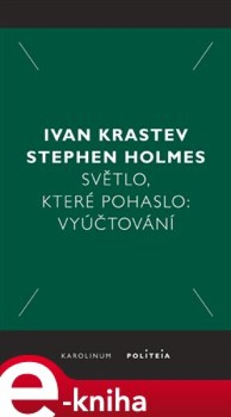 Světlo, které pohaslo - Ivan Krastev, Stephen Holmes