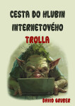 Cesta do hlubin internetového trolla - David Gruber