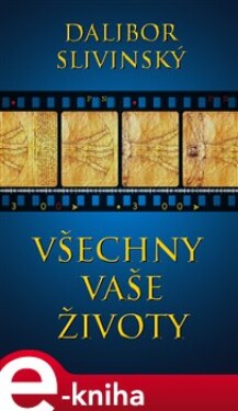 Všechny vaše životy Dalibor Slivinský