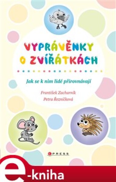 Vyprávěnky o zvířátkách. Jak se k nim lidé přirovnávají - František Zacharník e-kniha