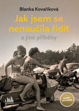 Jak jsem se nenaučila řídit a jiné příběhy - Blanka Kovaříková