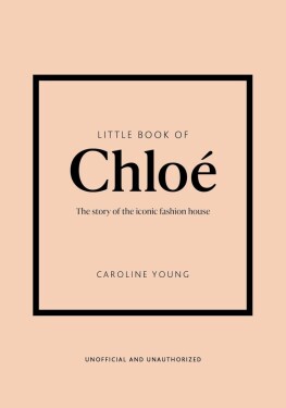 Little Book of Chloe: The story of the iconic brand - Caroline Young