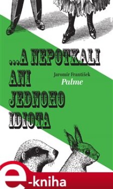 ... a nepotkali ani jednoho idiota - František Jaromír Palme (e-kniha)