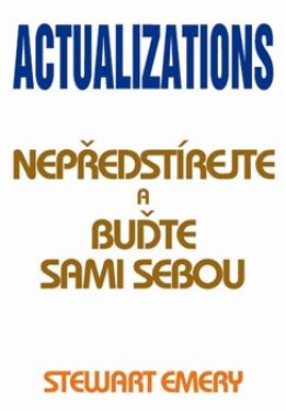 Actualizations - Nepředstírejte a buďte sami sebou - Stewart Emery