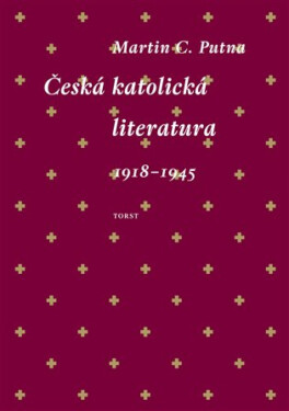 Česká katolická literatura 1918-1945 - Martin C. Putna