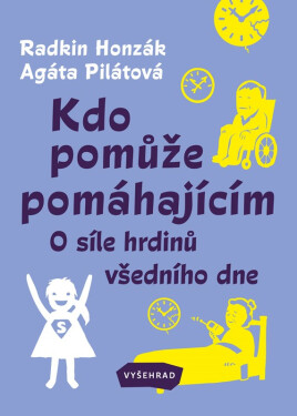Kdo pomůže pomáhajícím - O síle hrdinů všedního dne - Radkin Honzák