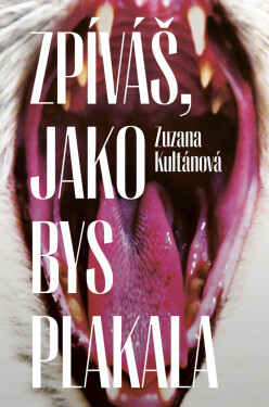 Zpíváš, jako bys plakala - Zuzana Kultánová