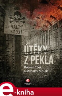 Útěky z pekla - Roman Cílek, Miloslav Moulis e-kniha