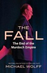 The Fall: The End of the Murdoch Empire, 1. vydání - Michael Wolff