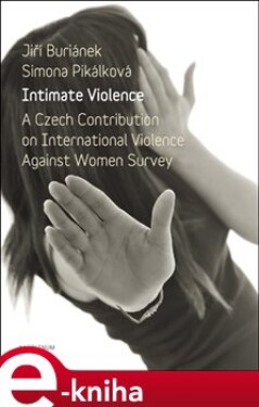 Intimate Violence. A Czech Contribution on International Violence Anainst Woman Survey - Simona Pikálková, Jiří Buriánek e-kniha