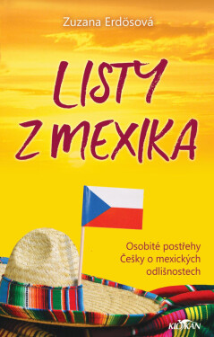 Listy z Mexika - osobité postřehy Češky o mexických odlišnostech - Zuzana Erdösová
