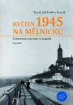 Květen 1945 na Mělnicku: České květnové povstání ve fotografii Svazek II