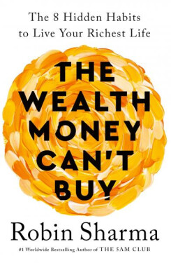 The Wealth Money Can´t Buy: The Hidden Habits to Live Your Richest Life Robin Sharma