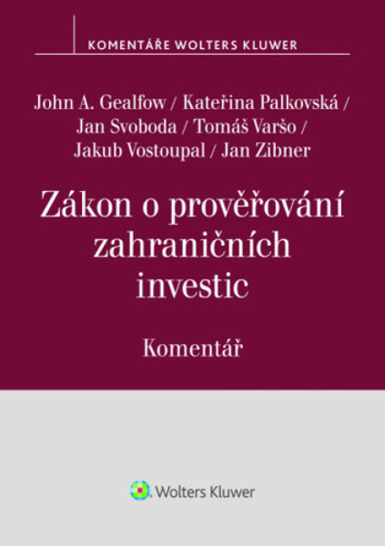 Zákon o prověřování zahraničních investic Komentář - Jan Svoboda, John A. Gealfow, Kateřina Palkovská, Tomáš Varšo, Jakub Vostoupa...