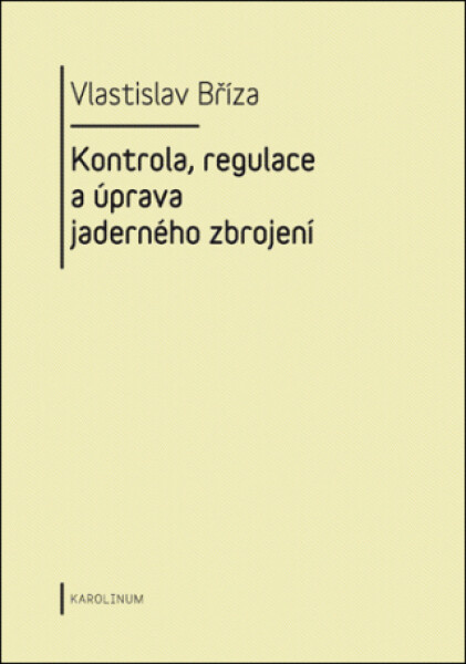 Kontrola, regulace a úprava jaderného zbrojení - Vlastislav Bříza - e-kniha