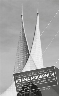 Praha moderní 4 - Velký průvodce po architektuře 1950–2000 - Zdeněk Lukeš