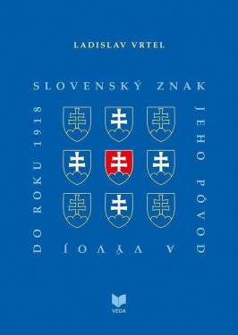 Slovenský znak, jeho pôvod a vývoj do roku 1918 (slovensky) - Ladislav Vrtel