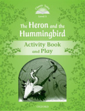 Classic Tales 3 The Heron and the Hummingbird Activity Book and Play (2nd) - Sue Arengo