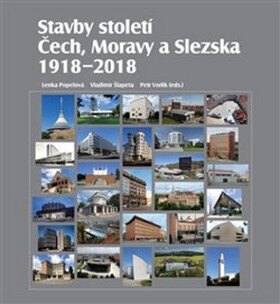 Stavby století Čech, Moravy a Slezska 1918 - 2018 - Petr Vorlík, Vladimír Šlapeta, Lenka Popelová