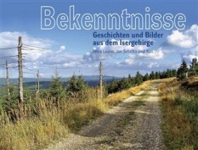 Bekenntnisse - Geschichten und Bilder aus dem Isergebirge - Jan Šebelka