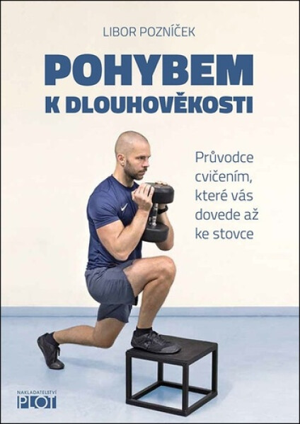Pohybem k dlouhověkosti - Průvodce cvičením, které vás dovede až ke stovce - Libor Pozníček