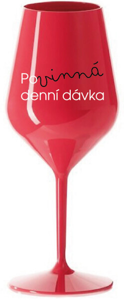 POVINNÁ DENNÍ DÁVKA - červená nerozbitná sklenice na víno 470 ml