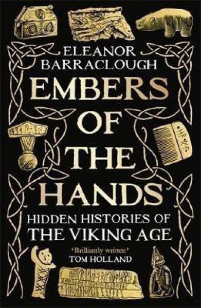 Embers of the Hands: Hidden Histories of the Viking Age - Eleanor Barraclough