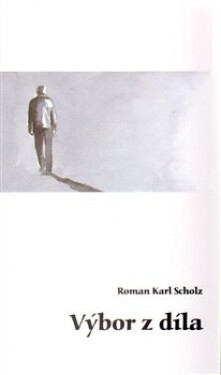Výbor díla Roman Karel Scholz