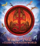 Wings of Fire: A Guide to the Dragon World - Tui T. Sutherland