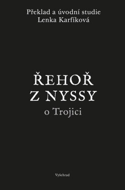 Řehoř z Nyssy o Trojici - Lenka Karfíková