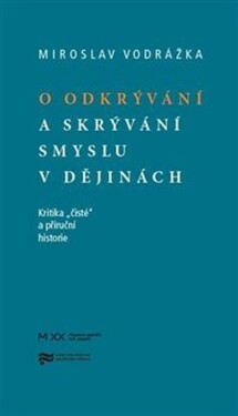 O odkrývání a skrývání smyslu v dějinách - Mirek Vodrážka