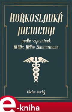Hořkosladká medicina. podle vzpomínek MUDr. Jiřího Zimmermana - Václav Suchý e-kniha