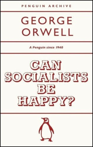 Can Socialists be Happy? - George Orwell
