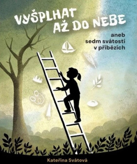 Vyšplhat až do nebe aneb sedm svátostí v příbězích - Kateřina Svátová