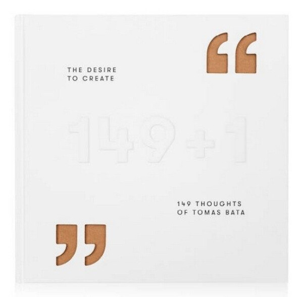 The Desire to Create - 149 Thoughts of Tomas Bata - Gabriela Končitíková