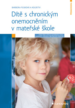 Dítě s chronickým onemocněním v mateřské škole - Výzvy pro učitele: Empirický výzkum a metodická podpora - kolektiv autorů