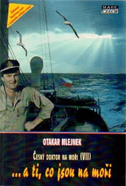 Český doktor na moři 7 - …a ti, co jsou na moři - Otakar Mlejnek
