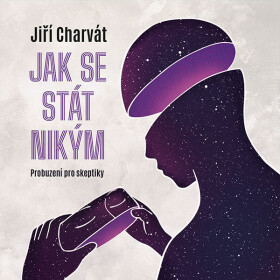 Jak se stát nikým: Probuzení pro skeptiky - Jiří Charvát - audiokniha