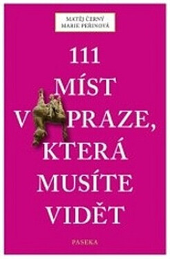 111 míst Praze, která musíte vidět Matěj Černý,