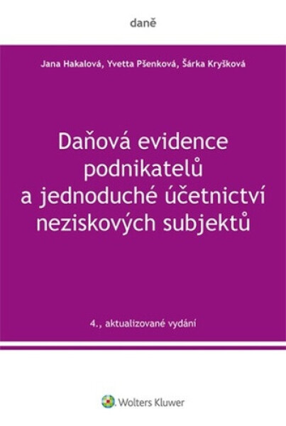 Daňová evidence podnikatelů a jednoduché účetnictví neziskových subjektů - Yvetta Pšenková, Jana Hakalová, Šárka Kryšková